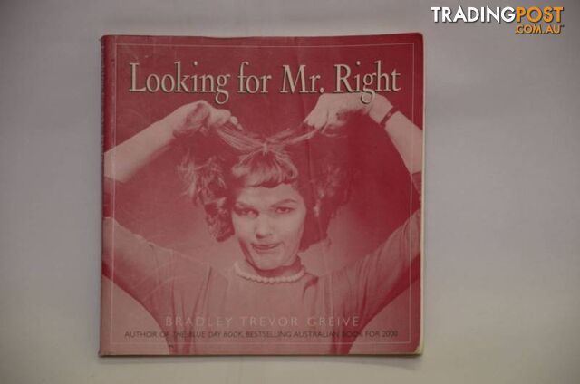 Looking For Mr. Right.   By Bradley Trevor Greive.