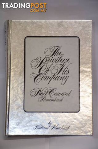 The Privilege Of His Company Noel Coward by William Marchant