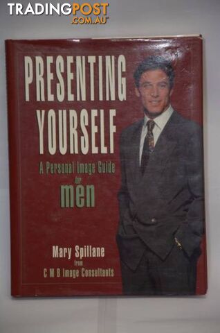 Presenting yourself  -A personal Image guide for men.  By Mary Spillane.