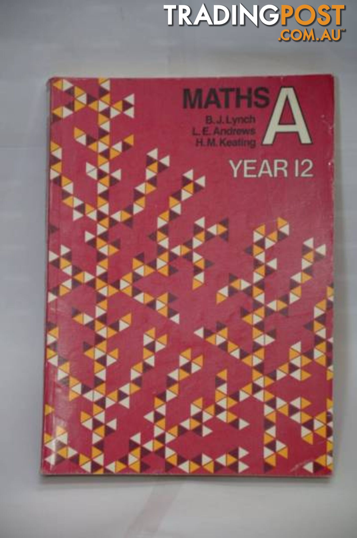 Maths A Year 12.  B J Lynch, L E Andrews & H.M. Keating