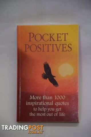 Pocket Positives---More than 1000 inspirational quotes to help you get the most out of life.