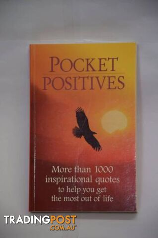 Pocket Positives---More than 1000 inspirational quotes to help you get the most out of life.