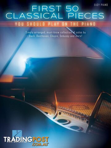FIRST 50 CLASSICAL PIECES YOU SHOULD PLAY PIANO