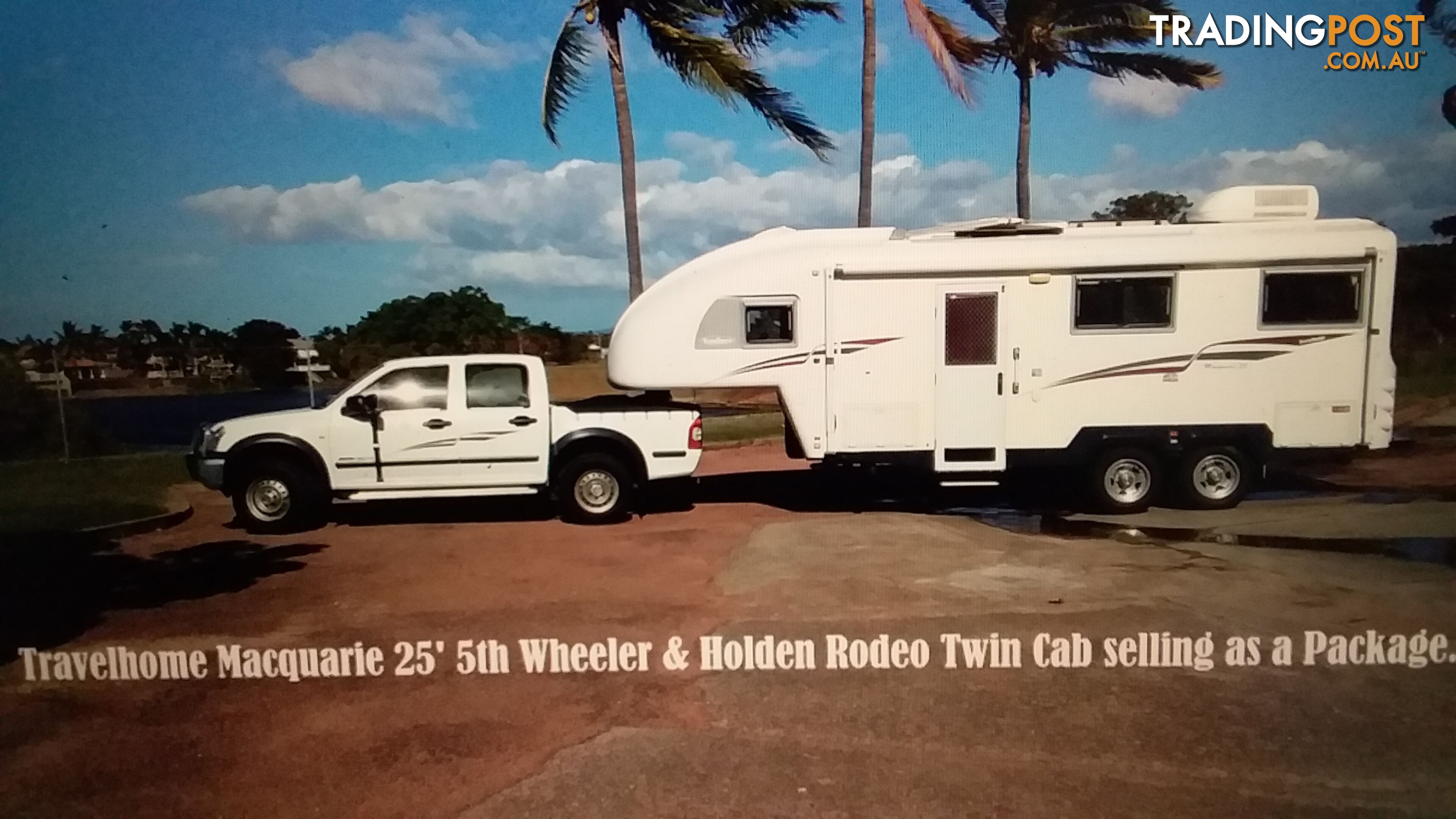 Travelhome Macquarie 25foot 5th Wheeler and Rodeo Twin Cab as a Package