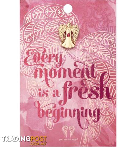 You Are An Angel Pin - Every Moment is a Fresh Beginning