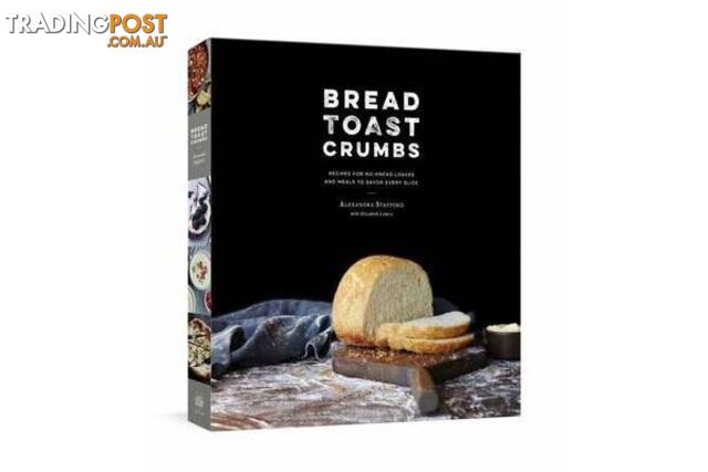 Bread Toast Crumbs - Recipes for No-Knead Loaves & Meals to Savor Every Slice