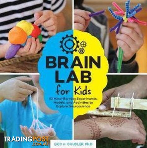 Brain Lab for Kids - 52 Mind-Blowing Experiments, Models, and Activities to Explore Neuroscience