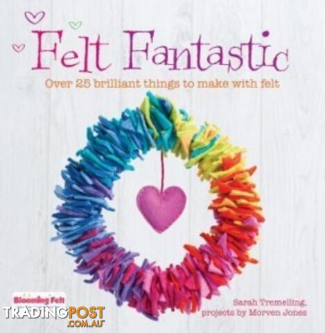 Felt Fantastic: Over 25 Brilliant Things to Make With Felt - MPN: 1777