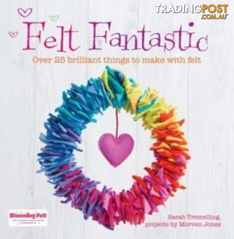 Felt Fantastic: Over 25 Brilliant Things to Make With Felt - MPN: 1777