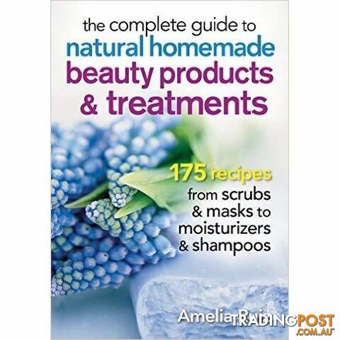 Complete Guide to Natural Homemade Beauty Products and Treatments - MPN: 3412