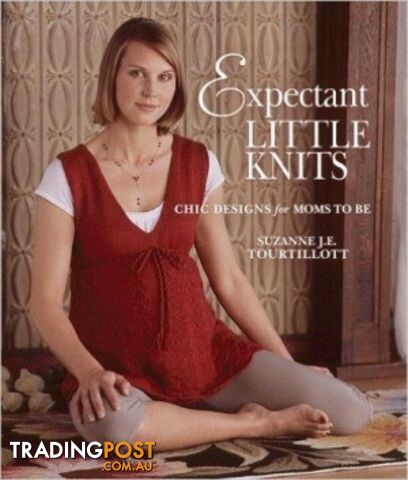 Expectant Little Knits: Chic Deisgns for Moms To Be - MPN: 1329