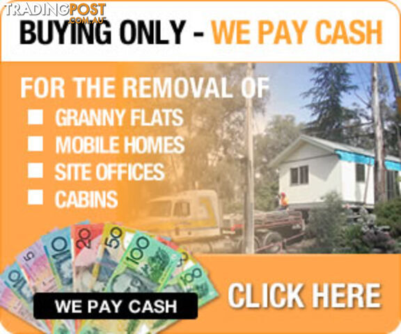 Buying and Removal of - Granny Flats - Site Offices - Mobile Homes - Cabins - Relocatable Offices