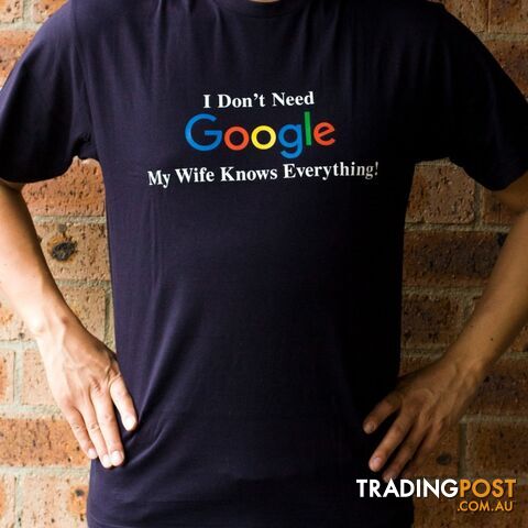 I Don't Need Google My Wife Knows Everything T-Shirt