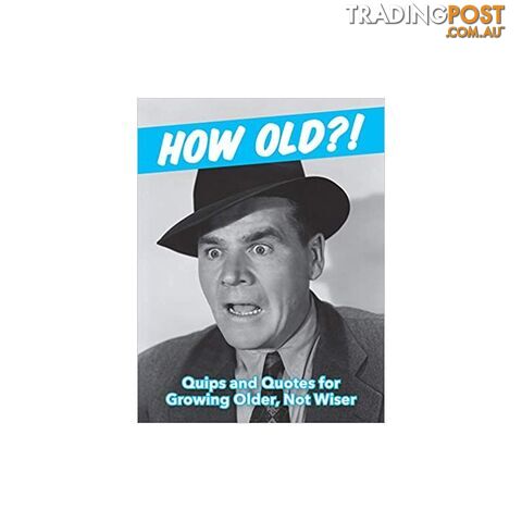 How Old?! (For Men) Quips and Quotes for Those Growing Older, Not Wiser