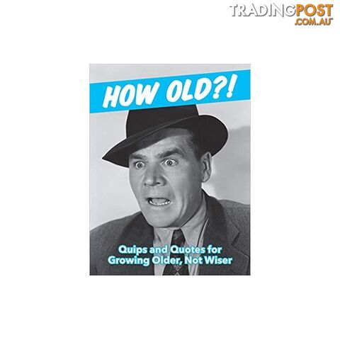 How Old?! (For Men) Quips and Quotes for Those Growing Older, Not Wiser