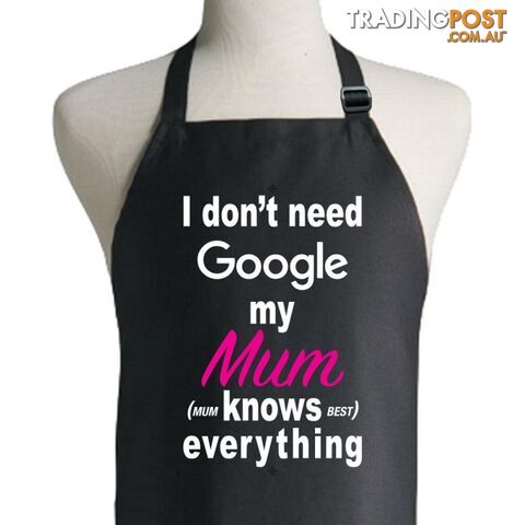 I Don't Need Google My Mum Knows Everything Apron