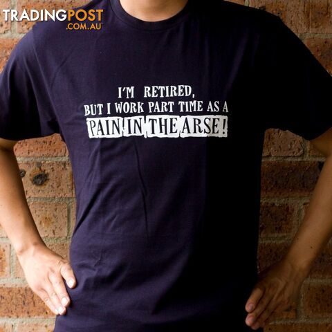 Retired Pain In The Arse T-Shirt