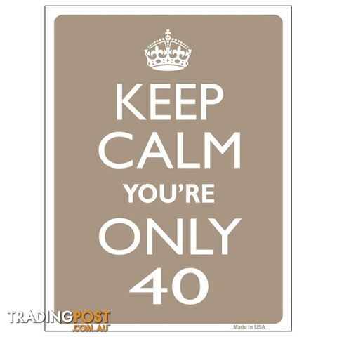 Keep Calm You're Only 40 Tin Sign