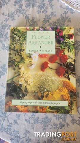 The Essential Flower Arranger by Pamela Westland