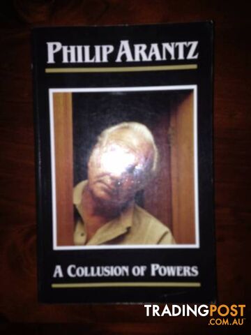 A Collusion of Powers. By Philip Arantz.