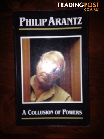 A Collusion of Powers. By Philip Arantz.