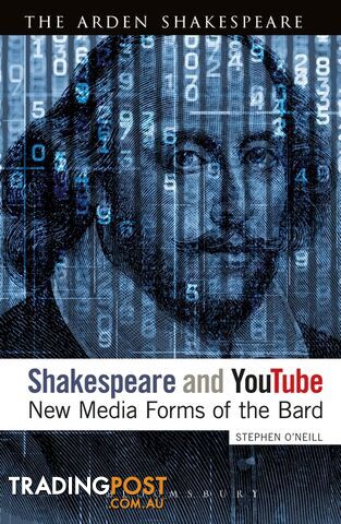 Arden Shakespeare, The: Shakespeare and YouTube: New Media Forms of the Bard