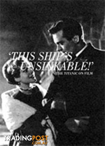 'This Ship's Unsinkable!': The Titanic on Film