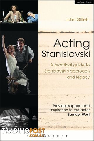 Acting Stanislavski: A Practical Guide to Stanislavski's Approach and Legacy