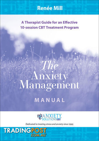 Anxiety Management Manual, The: A Therapist Guide for an Effective 10-session CBT Treatment Program