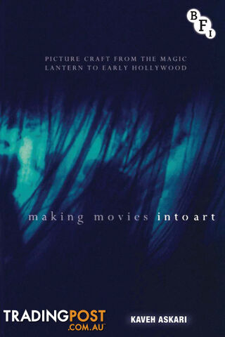 Making Movies into Art: Picture Craft from the Magic Lantern to Early Hollywood