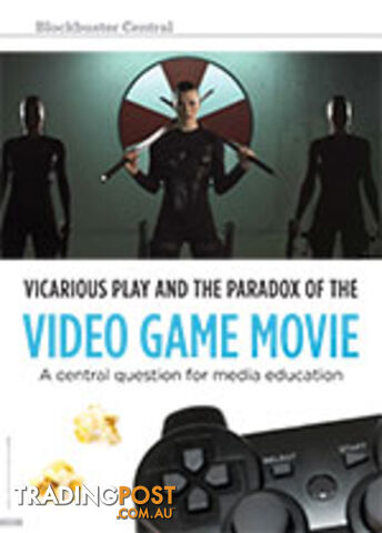 Blockbuster Central: Vicarious Play and the Paradox of the Video Game Movie: A Central Question for Media Education