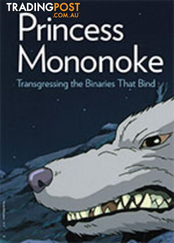 Princess Mononoke: Transgressing the Binaries That Bind