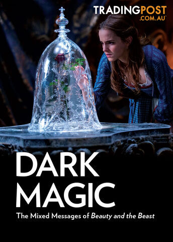 Dark Magic: The Mixed Messages of 'Beauty and the Beast'