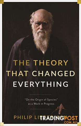 Theory That Changed Everything, The: On the Origin of Species as a Work in Progress