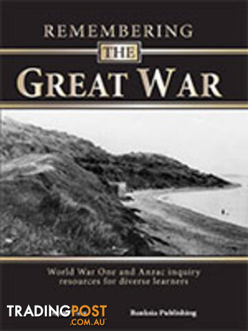 Remembering the Great War: World War One and Anzac Inquiry Resources for Diverse...
