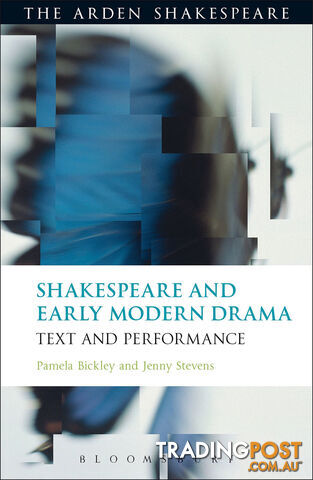 Arden Shakespeare, The: Shakespeare and Early Modern Drama: Text and...