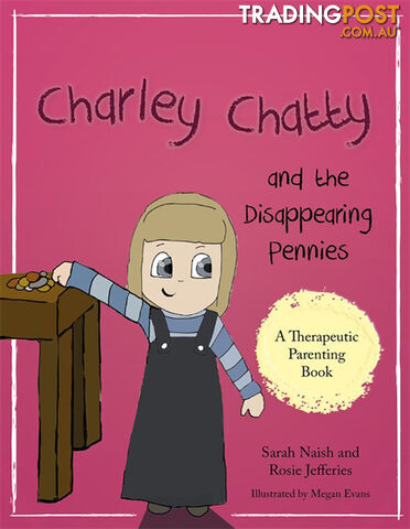 Charley Chatty and the Disappearing Pennies: A story about lying and stealing