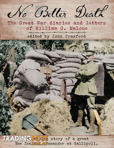 No Better Death: The Great War Diaries and Letters of William G Malone