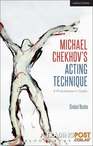 Michael Chekhov's Acting Technique: A Practitioner's Guide