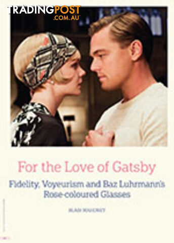 For the Love of Gatsby: Fidelity, Voyeurism and Baz Luhrmann's Rose-coloured...