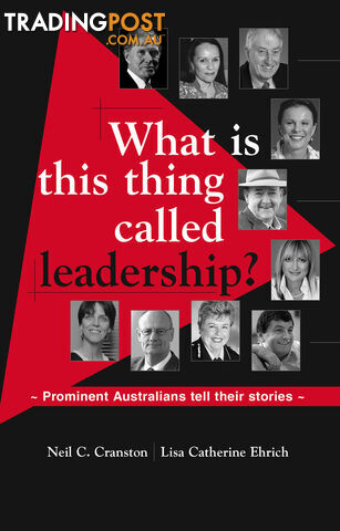 What Is This Thing Called Leadership?: Prominent Australians Tell Their Stories