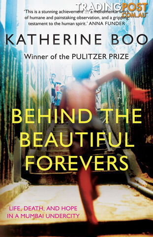 Behind the Beautiful Forevers: Life, Death, and Hope in a Mumbai Undercity