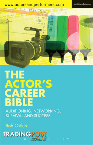 Actor's Career Bible: Auditioning, Networking, Survival and Success, The