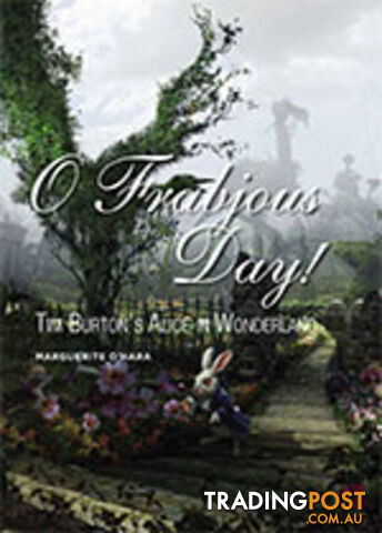 O Frabjous Day!: Tim Burton's Alice in Wonderland