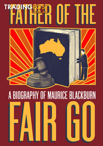 Father of the Fair Go: A Biography of Maurice Blackburn (7-Day Rental)