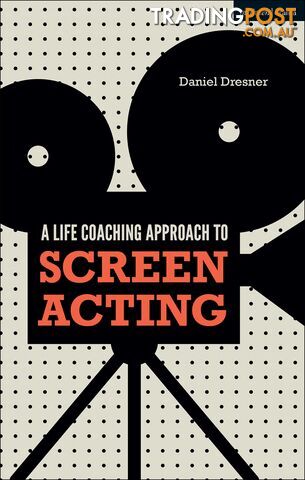 Life Coaching Approach to Screen Acting, A