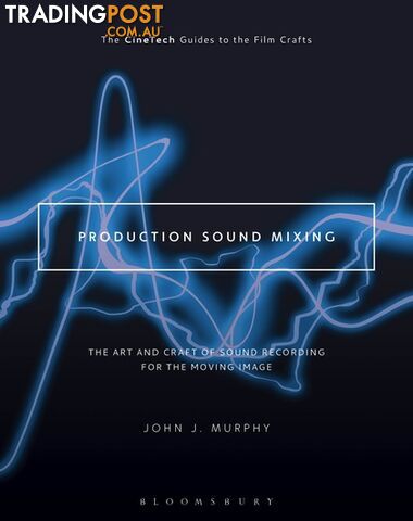 Production Sound Mixing: The Art and Craft of Sound Recording for the Moving...