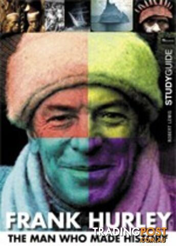 Frank Hurley: The Man Who Made History ( Study Guide)