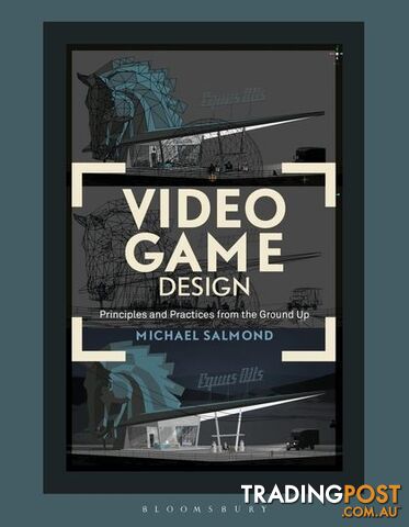 Video Game Design: Principles and Practices from the Ground Up