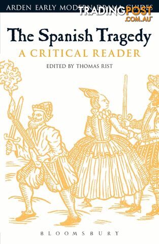 Arden Early Modern Drama: The Spanish Tragedy: A Critical Reader
